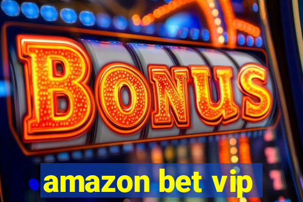 amazon bet vip